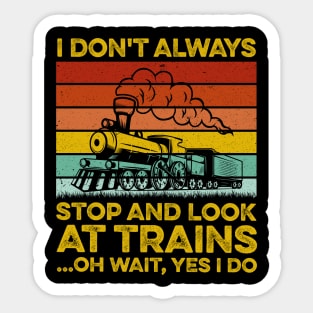 I Don't Always Stop Look At Trains - Model Train Sticker